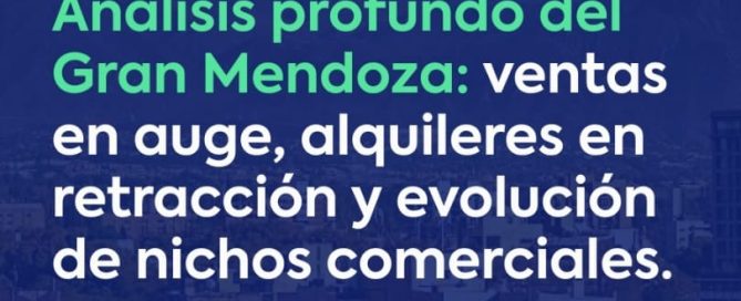 Informe del mercado inmobiliario del Gran Mendoza con datos de ventas y alquileres